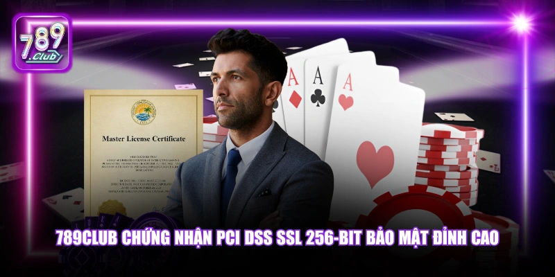 789Club chứng nhận PCI DSS SSL 256-bit bảo mật đỉnh cao.