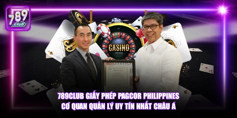 789Club giấy phép PAGCOR Philippines cơ quan quản lý uy tín nhất châu Á.