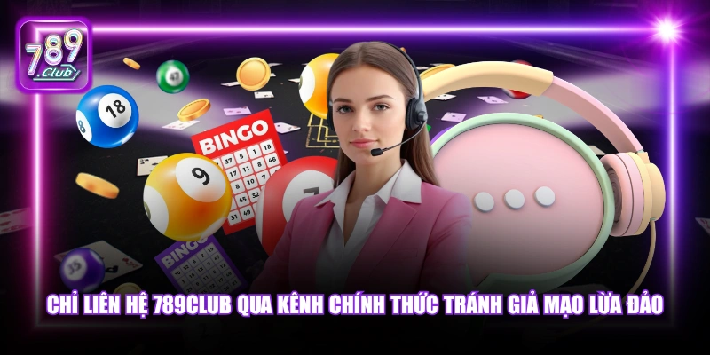 Chỉ liên hệ 789Club qua kênh chính thức tránh giả mạo lừa đảo.