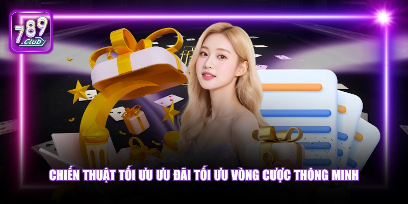 Chiến thuật tối ưu ưu đãi tối ưu vòng cược thông minh.