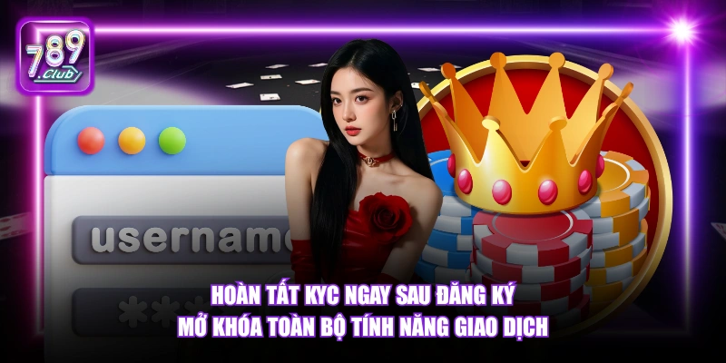 Hoàn tất KYC ngay sau đăng ký mở khóa toàn bộ tính năng giao dịch.