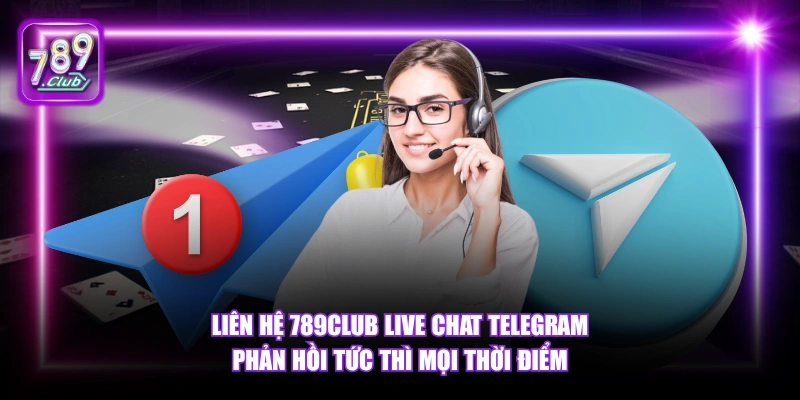 Liên hệ 789Club live chat Telegram phản hồi tức thì mọi thời điểm.