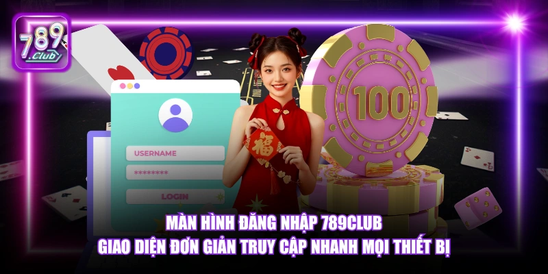 Màn hình đăng nhập 789Club giao diện đơn giản truy cập nhanh mọi thiết bị.