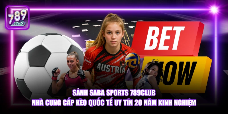Sảnh Saba Sports 789Club nhà cung cấp kèo quốc tế uy tín 20 năm kinh nghiệm.