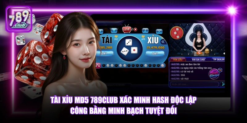 Tài Xỉu MD5 789Club xác minh hash độc lập công bằng minh bạch tuyệt đối.